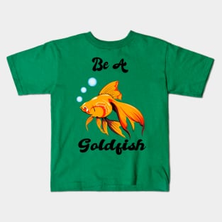 Be A Goldfish Kids T-Shirt